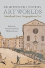 Eighteenth-Century Art Worlds : Global and Local Geographies of Art - eBook