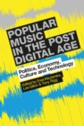 Popular Music in the Post-Digital Age : Politics, Economy, Culture and Technology - eBook