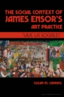 The Social Context of James Ensor’s Art Practice : “Vive La Sociale!” - eBook