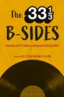 The 33 1/3 B-sides : New Essays by 33 1/3 Authors on Beloved and Underrated Albums - Book