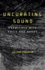 Uncurating Sound : Knowledge with Voice and Hands - Book