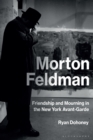 Morton Feldman : Friendship and Mourning in the New York Avant-Garde - eBook