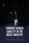 Towards Gender Equality in the Music Industry : Education, Practice and Strategies for Change - eBook