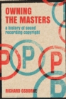 Owning the Masters : A History of Sound Recording Copyright - eBook