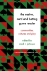 The Casino, Card and Betting Game Reader : Communities, Cultures and Play - eBook