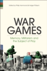 War Games : Memory, Militarism and the Subject of Play - eBook
