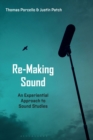 Re-Making Sound : An Experiential Approach to Sound Studies - Book