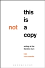 This Is Not a Copy : Writing at the Iterative Turn - Book