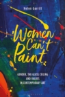Women Can't Paint : Gender, the Glass Ceiling and Values in Contemporary Art - Book