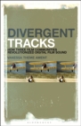 Divergent Tracks : How Three Film Communities Revolutionized Digital Film Sound - Book