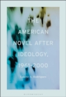 The American Novel After Ideology, 1961-2000 - Book