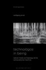 Technologos in Being : Radical Media Archaeology & the Computational Machine - eBook
