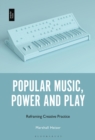 Popular Music, Power and Play : Reframing Creative Practice - eBook