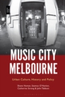 Music City Melbourne : Urban Culture, History and Policy - eBook