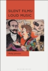Silent Films/Loud Music : New Ways of Listening to and Thinking about Silent Film Music - eBook