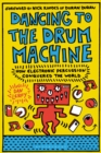 Dancing to the Drum Machine : How Electronic Percussion Conquered the World - Book