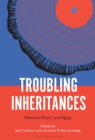 Troubling Inheritances : Memory, Music, and Aging - eBook