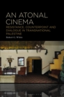 An Atonal Cinema : Resistance, Counterpoint and Dialogue in Transnational Palestine - eBook