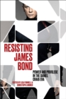 Resisting James Bond : Power and Privilege in the Daniel Craig Era - Book