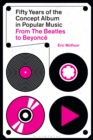 Fifty Years of the Concept Album in Popular Music : From The Beatles to Beyonce - eBook