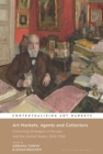 Art Markets, Agents and Collectors : Collecting Strategies in Europe and the United States, 1550-1950 - Book