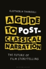 A Guide to Post-classical Narration : The Future of Film Storytelling - eBook