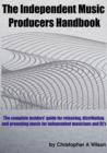 The Independent Music Producers Handbook : A Guide to Releasing, Distributing and Promoting Music - eBook