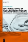 Rationierung im Gesundheitswesen : Eine wirtschafts- und sozialethische Analyse der Rationierung nach Selbstverschulden - eBook