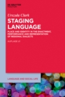 Staging Language : Place and Identity in the Enactment, Performance and Representation of Regional Dialects - eBook