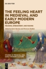 The Feeling Heart in Medieval and Early Modern Europe : Meaning, Embodiment, and Making - eBook