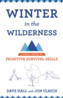 Winter in the Wilderness : A Field Guide to Primitive Survival Skills - eBook