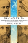 Saving Faith : Making Religious Pluralism an American Value at the Dawn of the Secular Age - eBook