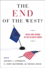The End of the West? : Crisis and Change in the Atlantic Order - eBook