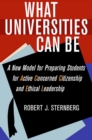What Universities Can Be : A New Model for Preparing Students for Active Concerned Citizenship and Ethical Leadership - eBook