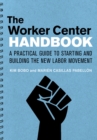 The Worker Center Handbook : A Practical Guide to Starting and Building the New Labor Movement - eBook