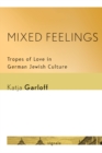 Mixed Feelings : Tropes of Love in German Jewish Culture - eBook