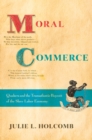 Moral Commerce : Quakers and the Transatlantic Boycott of the Slave Labor Economy - eBook