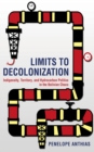 Limits to Decolonization : Indigeneity, Territory, and Hydrocarbon Politics in the Bolivian Chaco - eBook