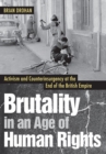 Brutality in an Age of Human Rights : Activism and Counterinsurgency at the End of the British Empire - eBook