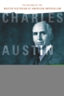 Charles Austin Beard : The Return of the Master Historian of American Imperialism - eBook
