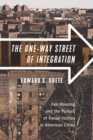 The One-Way Street of Integration : Fair Housing and the Pursuit of Racial Justice in American Cities - eBook