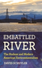 Embattled River : The Hudson and Modern American Environmentalism - eBook