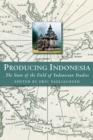 Producing Indonesia : The State of the Field of Indonesian Studies - eBook