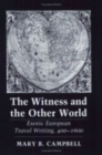 The Witness and the Other World : Exotic European Travel Writing, 400-1600 - eBook