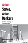 Asian States, Asian Bankers : Central Banking in Southeast Asia - eBook