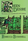 Green Desire : Imagining Early Modern English Gardens - eBook