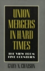 Union Mergers in Hard Times : The View from Five Countries - eBook