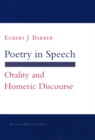 Poetry in Speech : Orality and Homeric Discourse - eBook