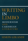 Writing in Limbo : Modernism and Caribbean Literature - eBook