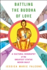 Battling the Buddha of Love : A Cultural Biography of the Greatest Statue Never Built - eBook